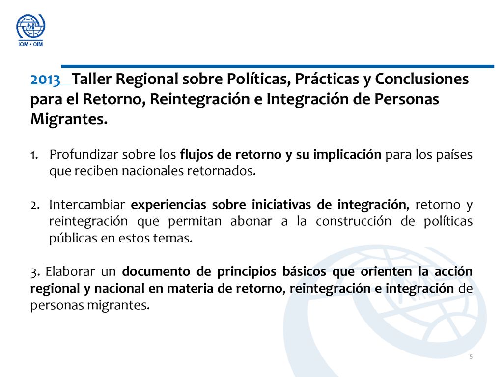 2013 Taller Regional sobre Políticas, Prácticas y Conclusiones para el Retorno, Reintegración e Integración de Personas Migrantes.