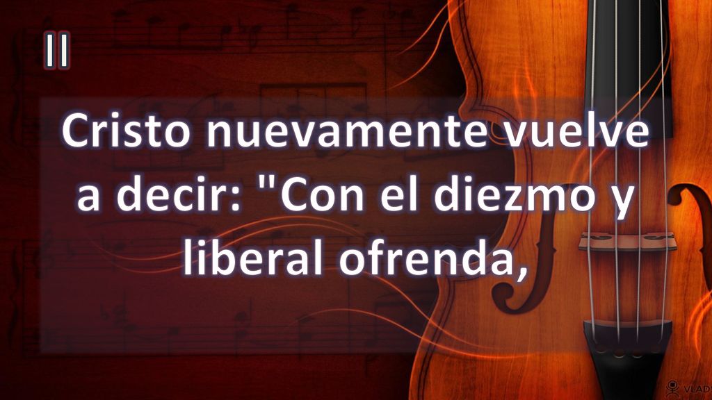 Cristo nuevamente vuelve a decir: Con el diezmo y liberal ofrenda,