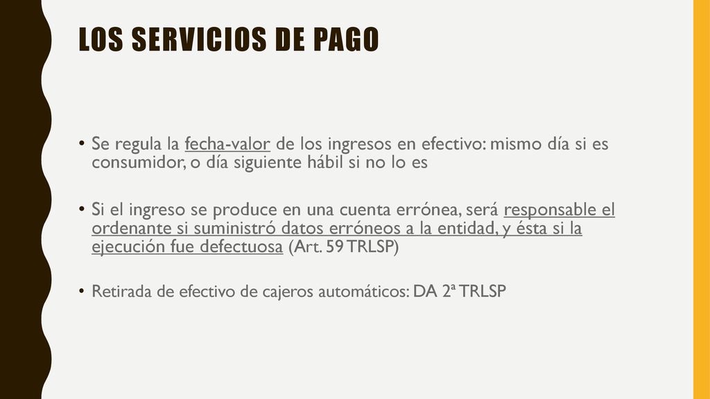 Los servicios de pago Se regula la fecha-valor de los ingresos en efectivo: mismo día si es consumidor, o día siguiente hábil si no lo es.