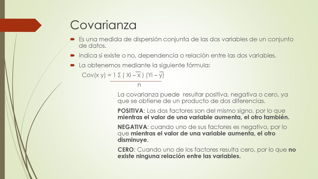 Covarianza Es una medida de dispersión conjunta de las dos variables de un conjunto de datos.
