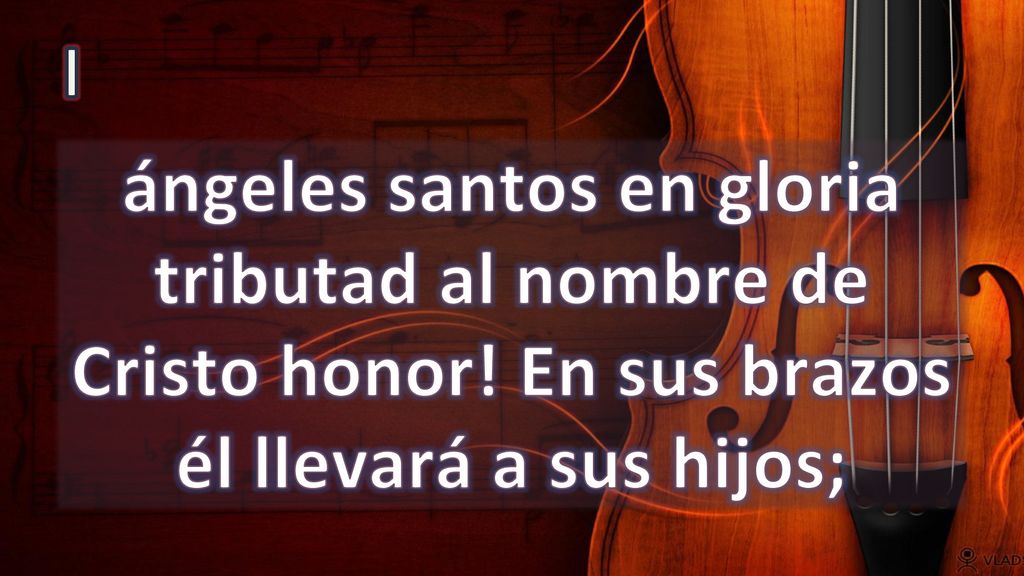 I ángeles santos en gloria tributad al nombre de Cristo honor.