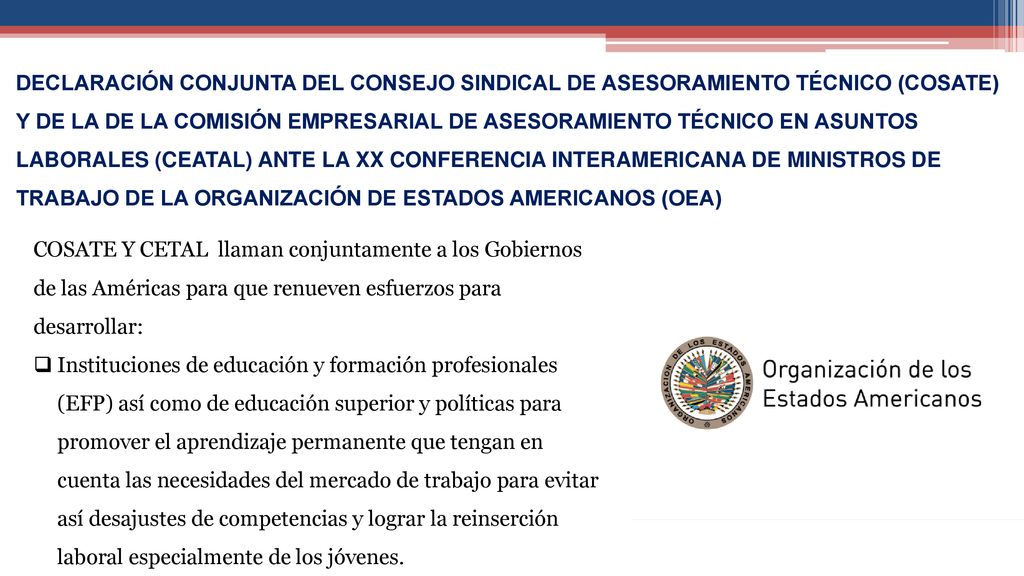 DECLARACIÓN CONJUNTA DEL CONSEJO SINDICAL DE ASESORAMIENTO TÉCNICO (COSATE) Y DE LA DE LA COMISIÓN EMPRESARIAL DE ASESORAMIENTO TÉCNICO EN ASUNTOS LABORALES (CEATAL) ANTE LA XX CONFERENCIA INTERAMERICANA DE MINISTROS DE TRABAJO DE LA ORGANIZACIÓN DE ESTADOS AMERICANOS (OEA)