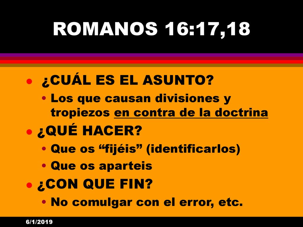 ROMANOS 16:17,18 ¿CUÁL ES EL ASUNTO ¿QUÉ HACER ¿CON QUE FIN