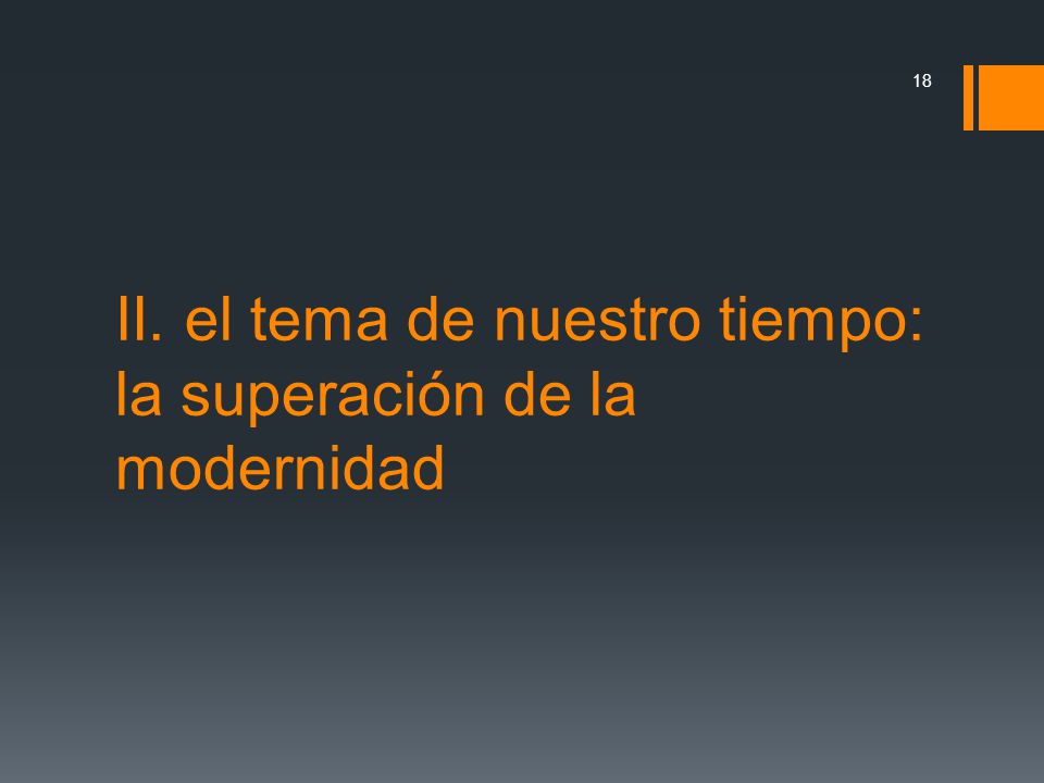 II. el tema de nuestro tiempo: la superación de la modernidad