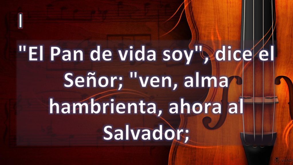 I El Pan de vida soy , dice el Señor; ven, alma hambrienta, ahora al Salvador;