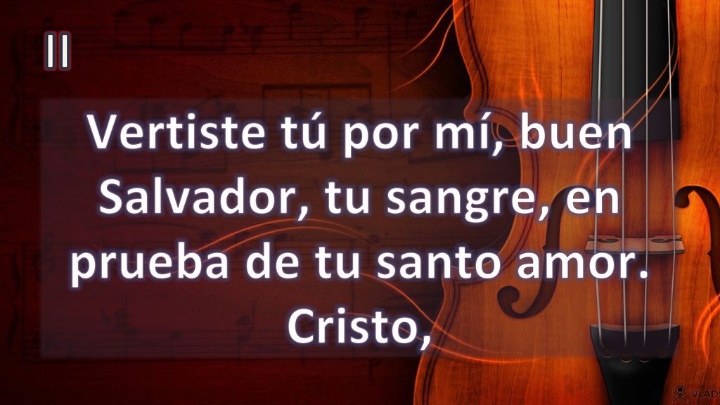 II Vertiste tú por mí, buen Salvador, tu sangre, en prueba de tu santo amor. Cristo,