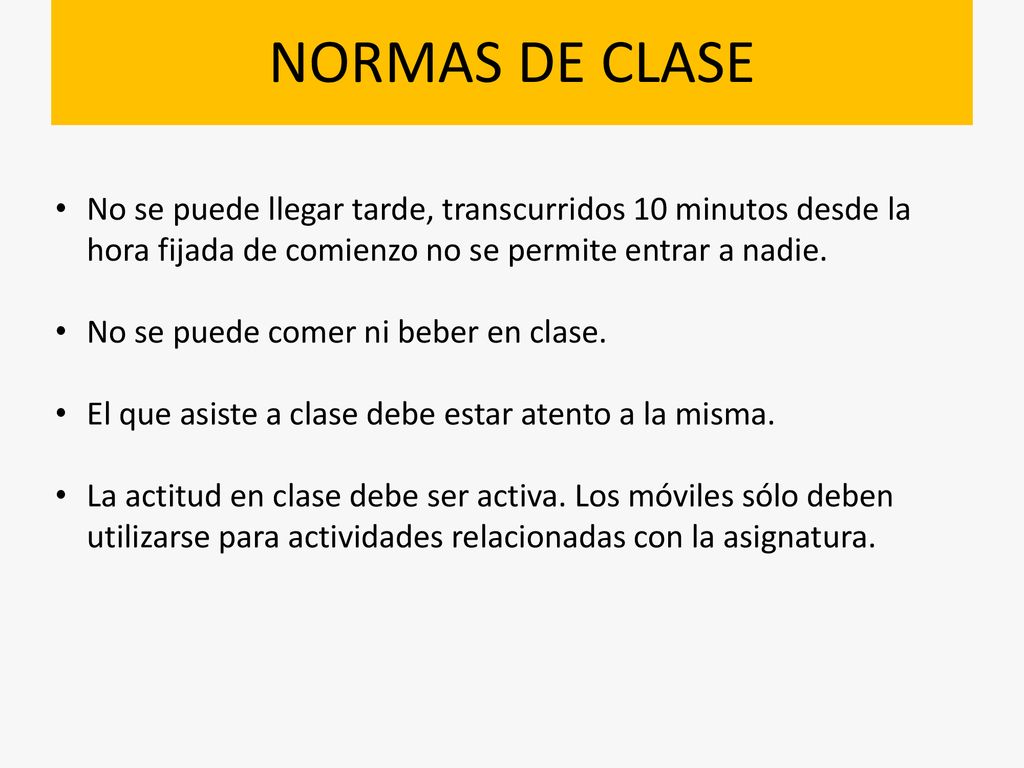 NORMAS DE CLASE No se puede llegar tarde, transcurridos 10 minutos desde la hora fijada de comienzo no se permite entrar a nadie.