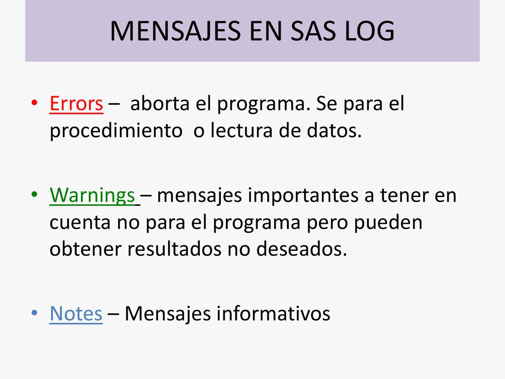 MENSAJES EN SAS LOG Errors – aborta el programa. Se para el procedimiento o lectura de datos.