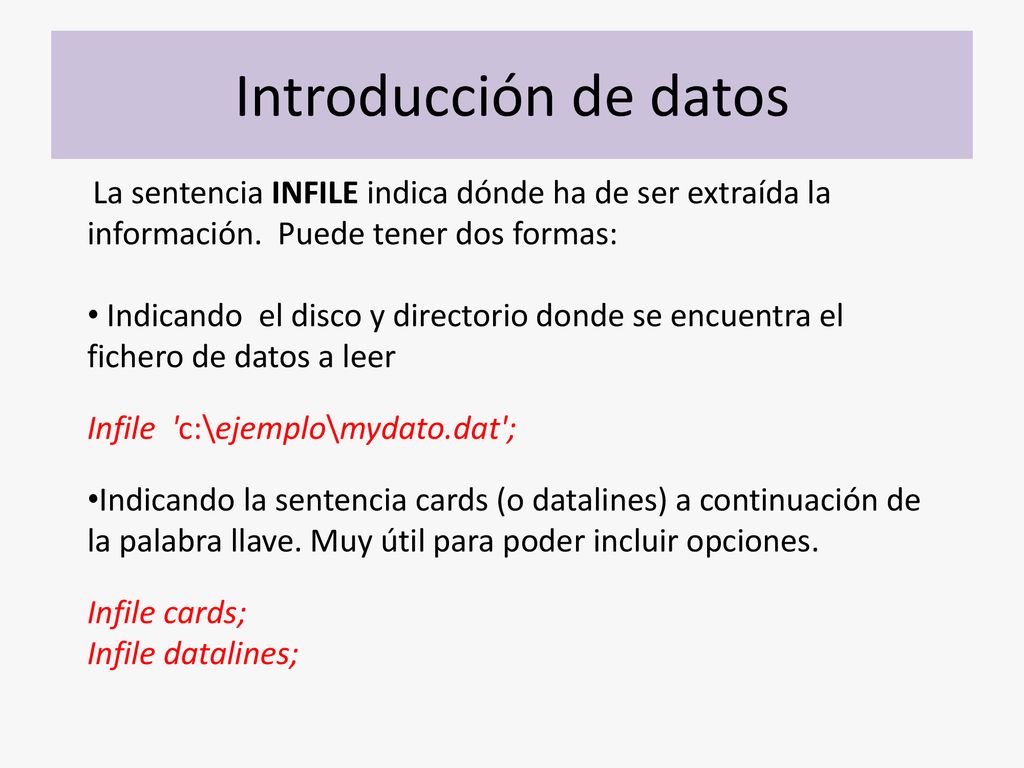 Introducción de datos La sentencia INFILE indica dónde ha de ser extraída la información. Puede tener dos formas: