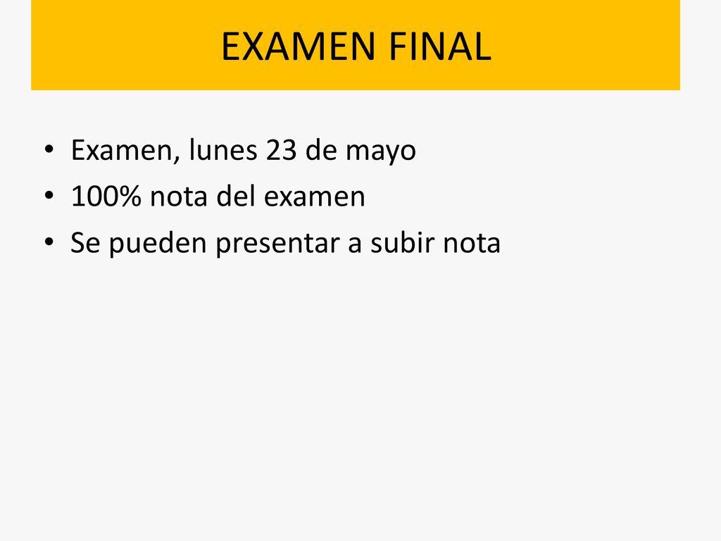 EXAMEN FINAL Examen, lunes 23 de mayo 100% nota del examen