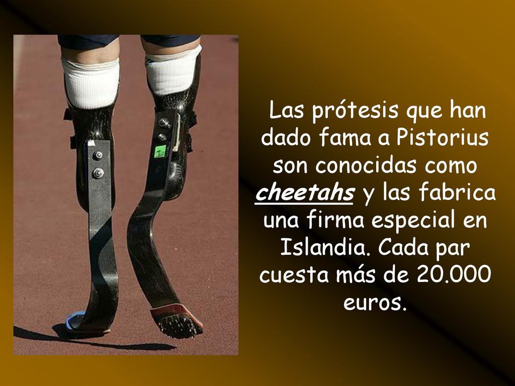 Las prótesis que han dado fama a Pistorius son conocidas como cheetahs y las fabrica una firma especial en Islandia.