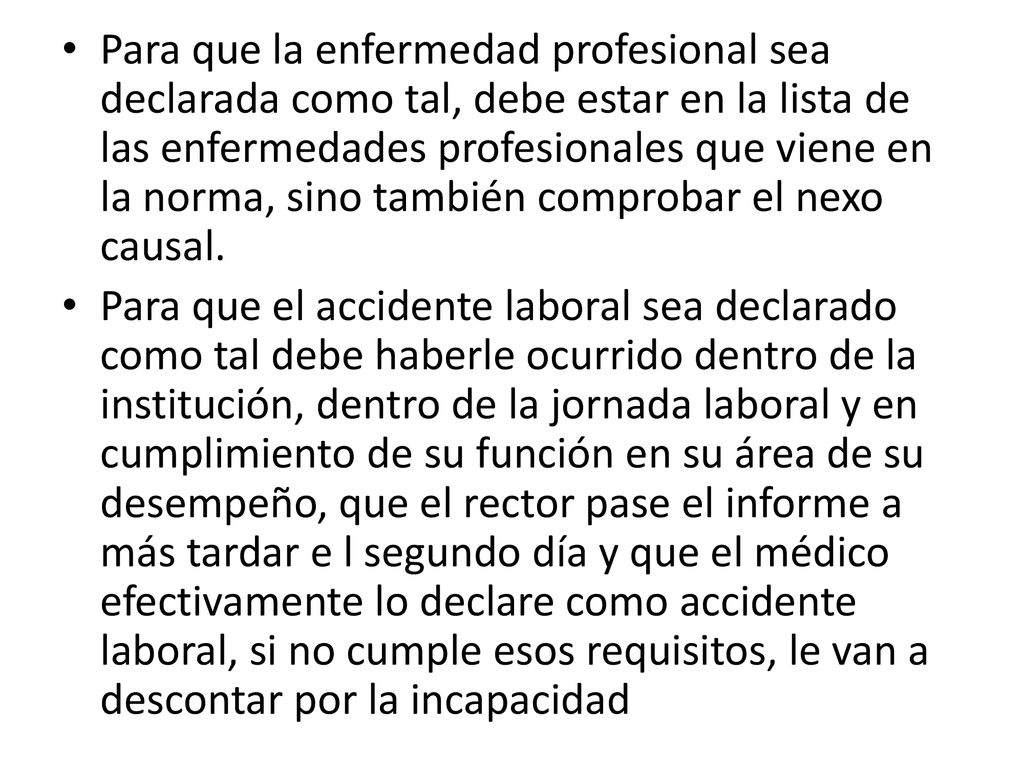 Para que la enfermedad profesional sea declarada como tal, debe estar en la lista de las enfermedades profesionales que viene en la norma, sino también comprobar el nexo causal.