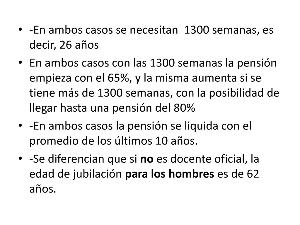 -En ambos casos se necesitan 1300 semanas, es decir, 26 años