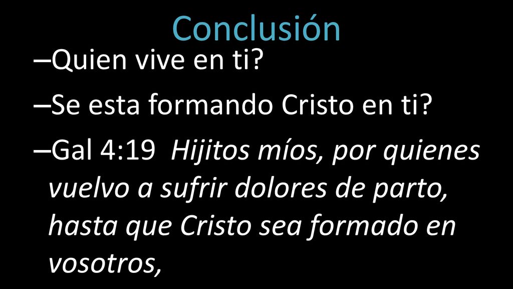 Conclusión Quien vive en ti Se esta formando Cristo en ti