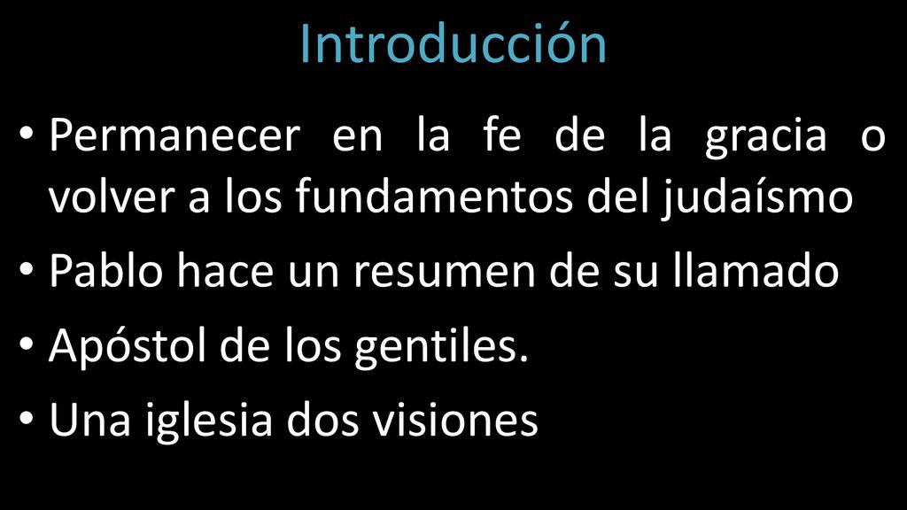 Introducción Permanecer en la fe de la gracia o volver a los fundamentos del judaísmo. Pablo hace un resumen de su llamado.