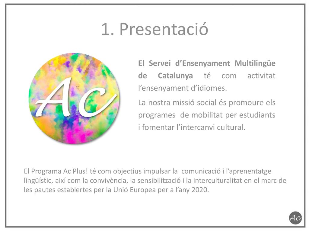 1. Presentació El Servei d’Ensenyament Multilingüe de Catalunya té com activitat l’ensenyament d’idiomes.