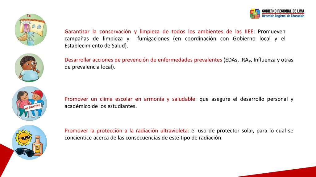 Garantizar la conservación y limpieza de todos los ambientes de las IIEE: Promueven campañas de limpieza y fumigaciones (en coordinación con Gobierno local y el Establecimiento de Salud).