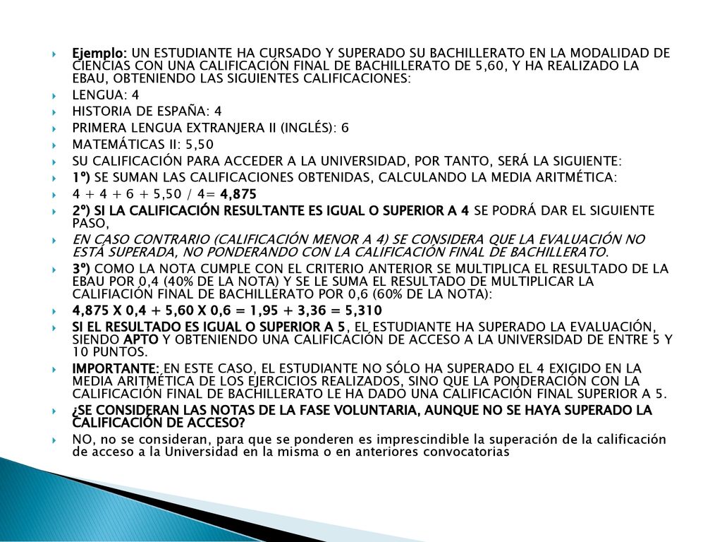 Ejemplo: UN ESTUDIANTE HA CURSADO Y SUPERADO SU BACHILLERATO EN LA MODALIDAD DE CIENCIAS CON UNA CALIFICACIÓN FINAL DE BACHILLERATO DE 5,60, Y HA REALIZADO LA EBAU, OBTENIENDO LAS SIGUIENTES CALIFICACIONES: