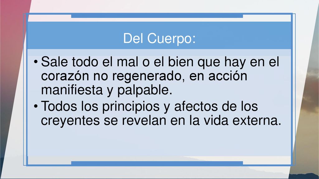 Del Cuerpo: Sale todo el mal o el bien que hay en el corazón no regenerado, en acción manifiesta y palpable.