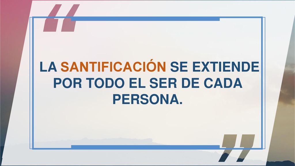 LA SANTIFICACIÓN SE EXTIENDE POR TODO EL SER DE CADA PERSONA.