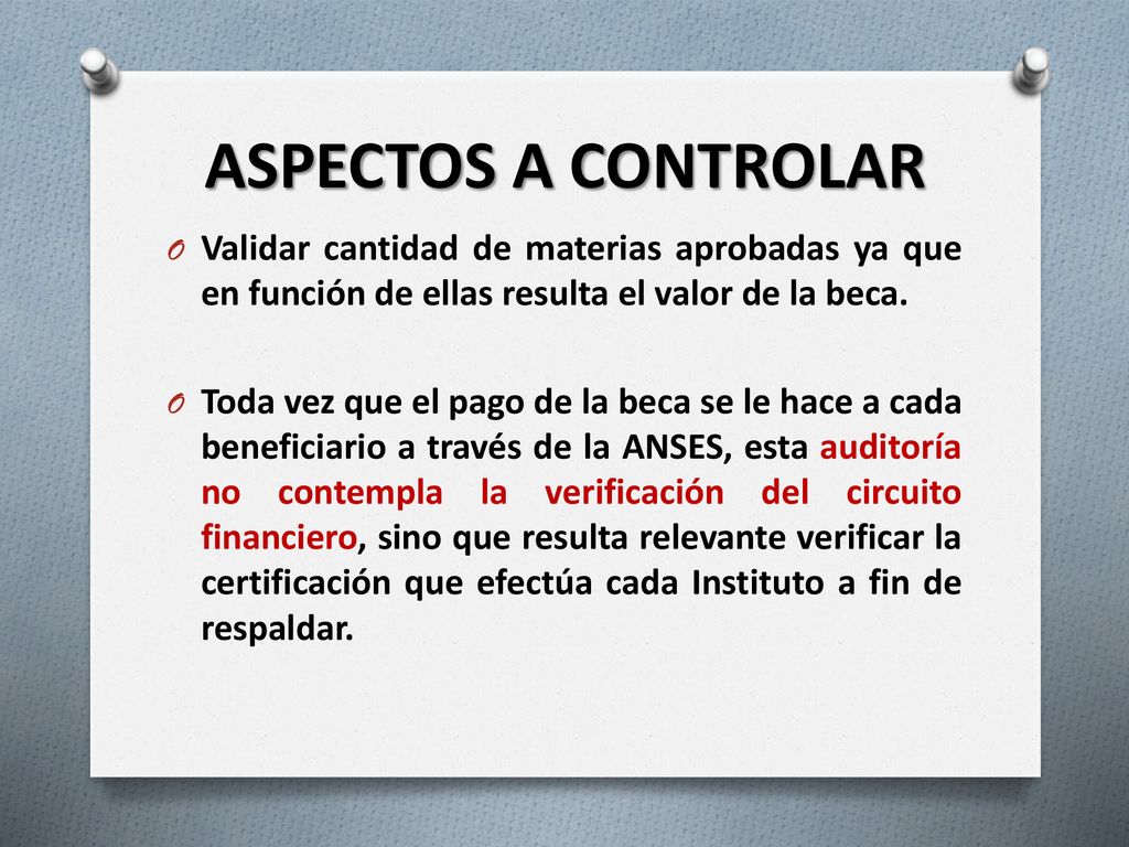 ASPECTOS A CONTROLAR Validar cantidad de materias aprobadas ya que en función de ellas resulta el valor de la beca.