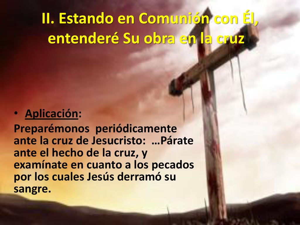 II. Estando en Comunión con Él, entenderé Su obra en la cruz