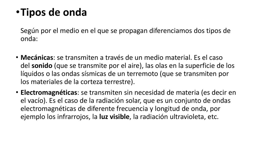 Tipos de onda Según por el medio en el que se propagan diferenciamos dos tipos de onda: