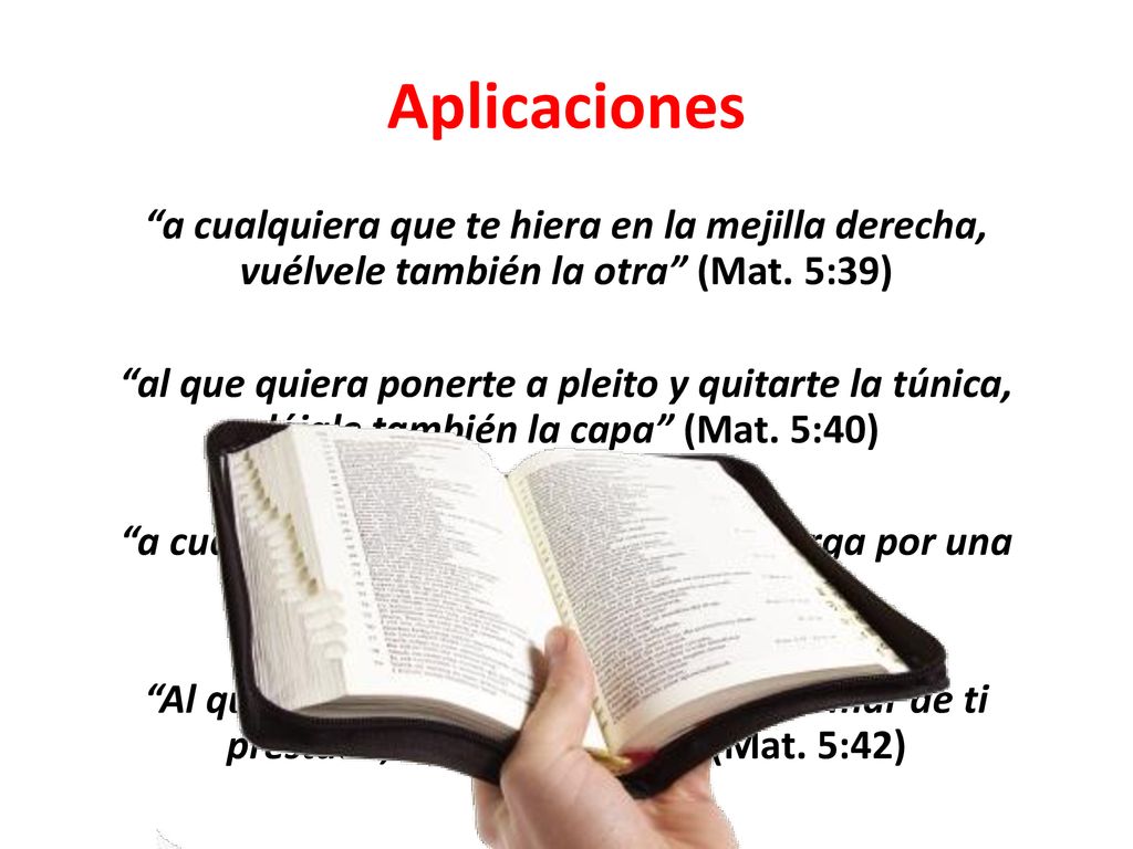 Aplicaciones a cualquiera que te hiera en la mejilla derecha, vuélvele también la otra (Mat. 5:39)