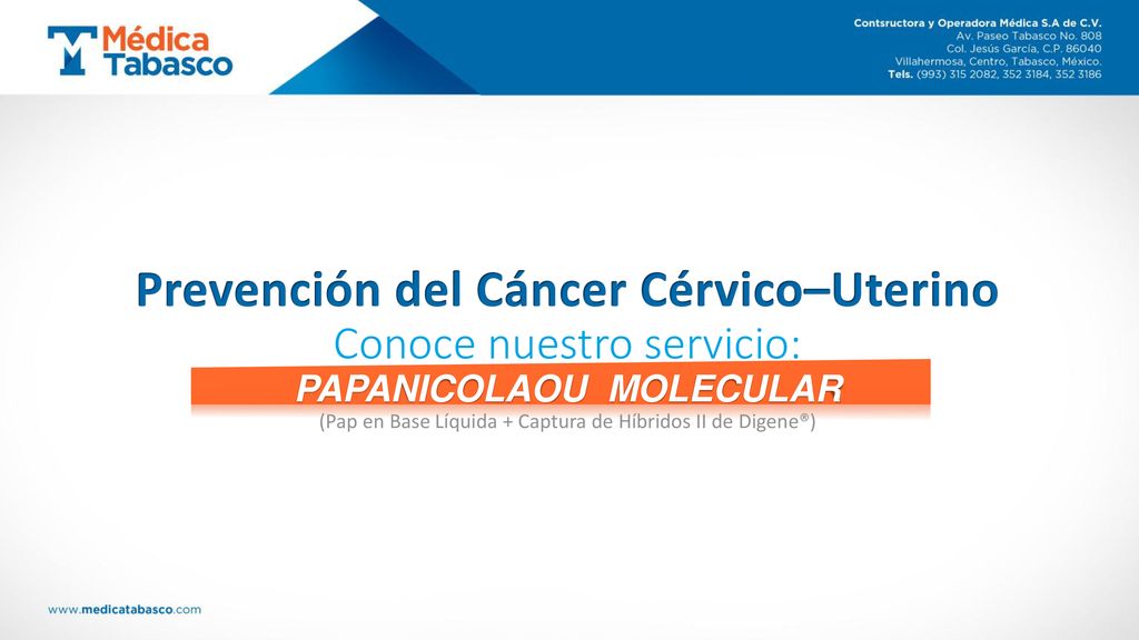 Prevención del Cáncer Cérvico–Uterino Conoce nuestro servicio: PAPANICOLAOU MOLECULAR (Pap en Base Líquida + Captura de Híbridos II de Digene®)