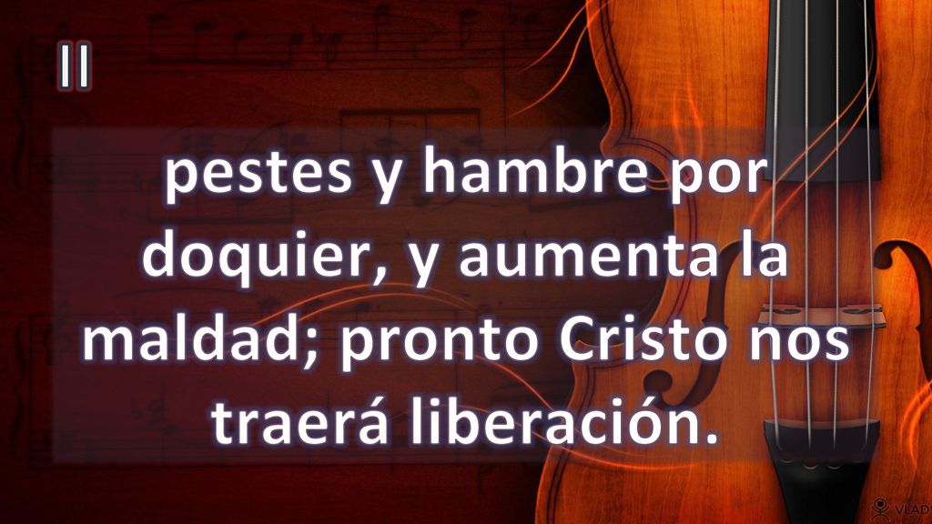 II pestes y hambre por doquier, y aumenta la maldad; pronto Cristo nos traerá liberación.