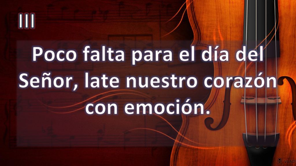 Poco falta para el día del Señor, late nuestro corazón con emoción.