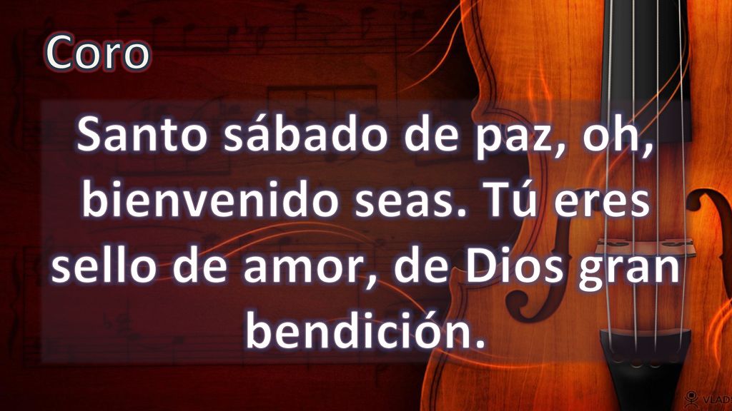 Coro Santo sábado de paz, oh, bienvenido seas. Tú eres sello de amor, de Dios gran bendición.