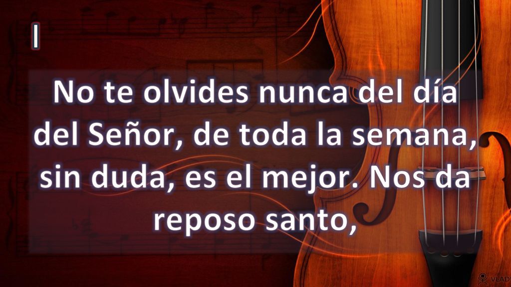 I No te olvides nunca del día del Señor, de toda la semana, sin duda, es el mejor.