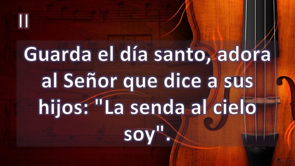 II Guarda el día santo, adora al Señor que dice a sus hijos: La senda al cielo soy .
