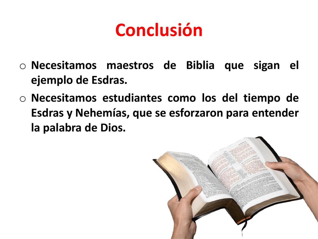 Conclusión Necesitamos maestros de Biblia que sigan el ejemplo de Esdras.