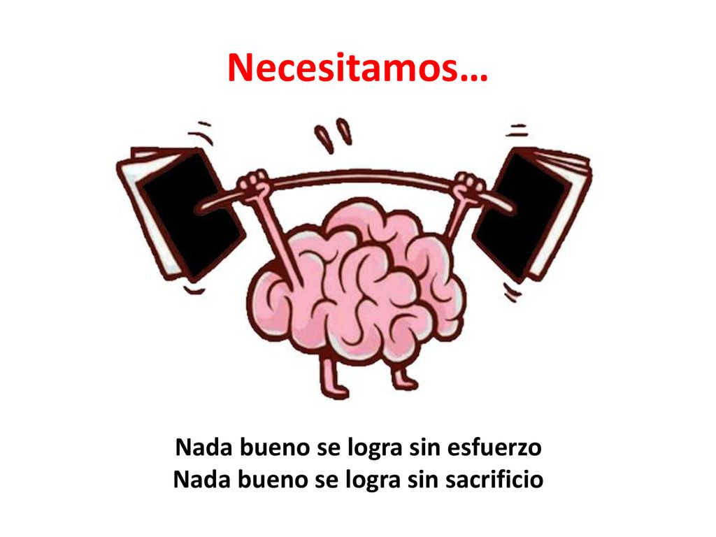 Nada bueno se logra sin esfuerzo Nada bueno se logra sin sacrificio