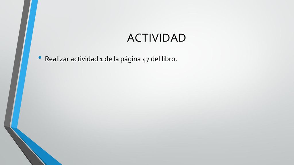 ACTIVIDAD Realizar actividad 1 de la página 47 del libro.