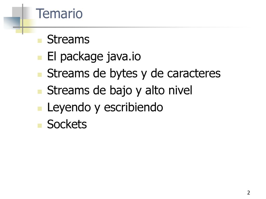 Temario Streams El package java.io Streams de bytes y de caracteres