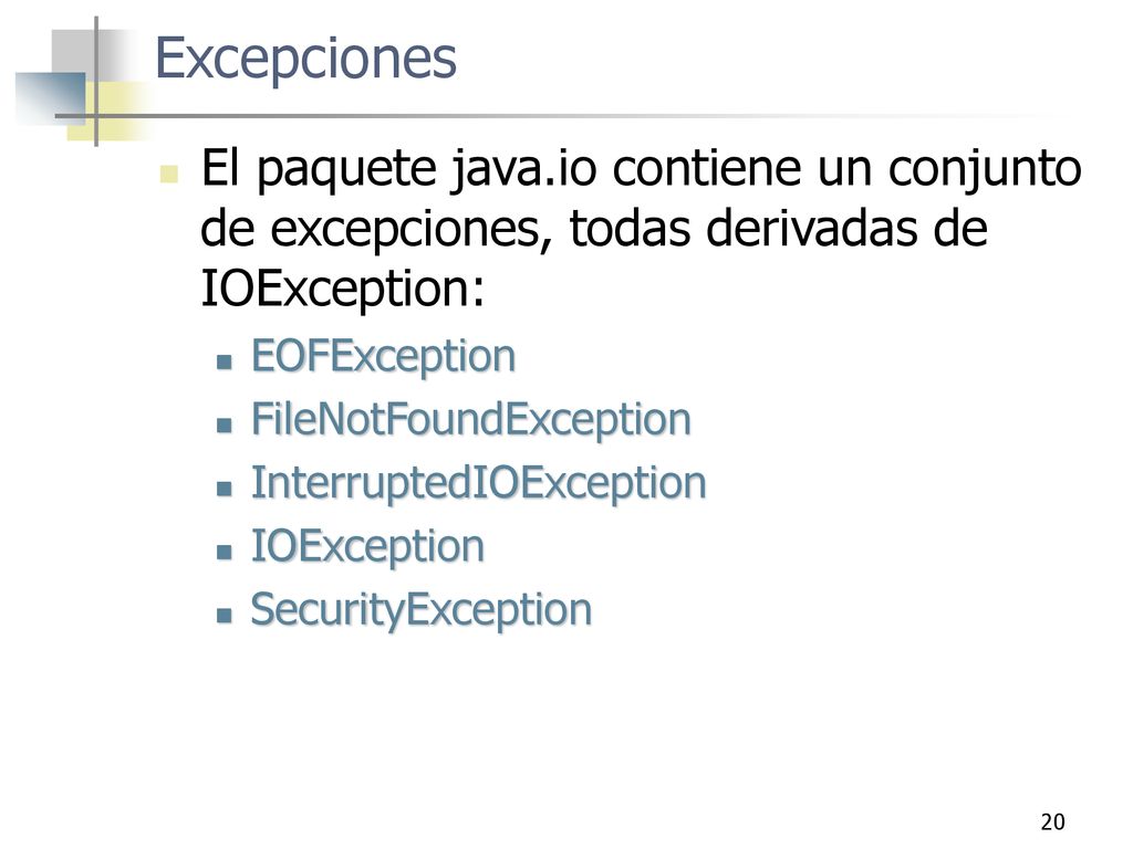 Excepciones El paquete java.io contiene un conjunto de excepciones, todas derivadas de IOException: