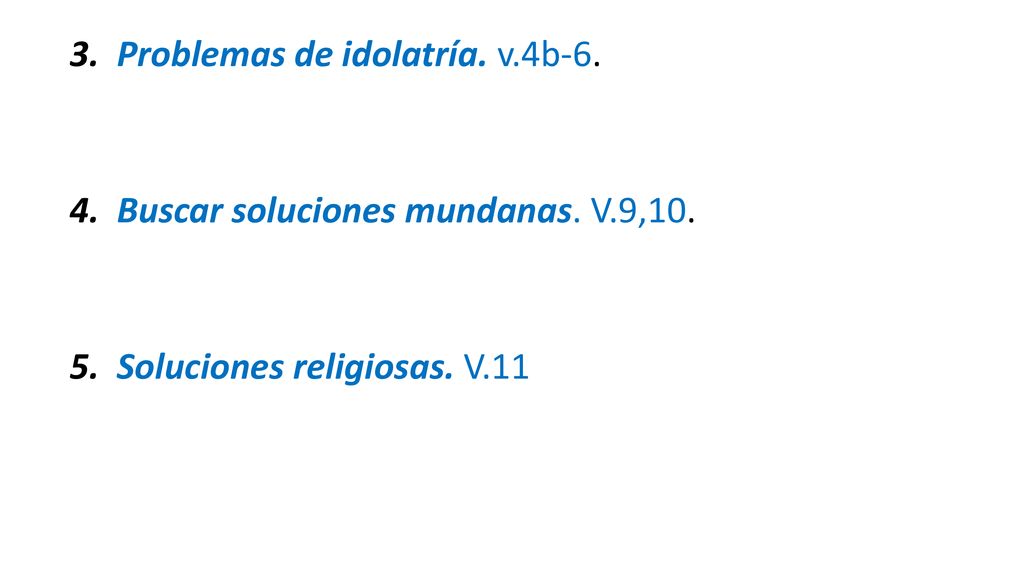 3. Problemas de idolatría. v. 4b Buscar soluciones mundanas. V