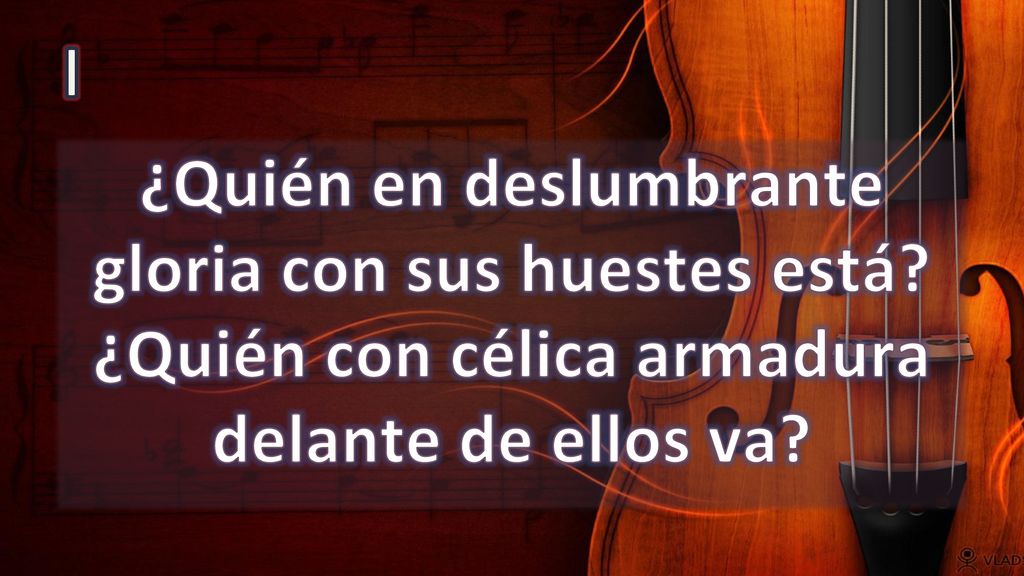 I ¿Quién en deslumbrante gloria con sus huestes está.