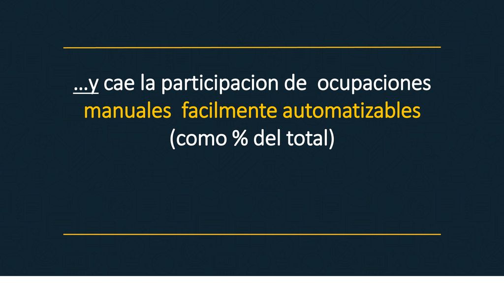 …y cae la participacion de ocupaciones manuales facilmente automatizables (como % del total)