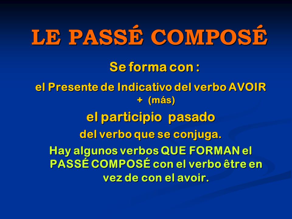 LE PASSÉ COMPOSÉ Se forma con : el participio pasado
