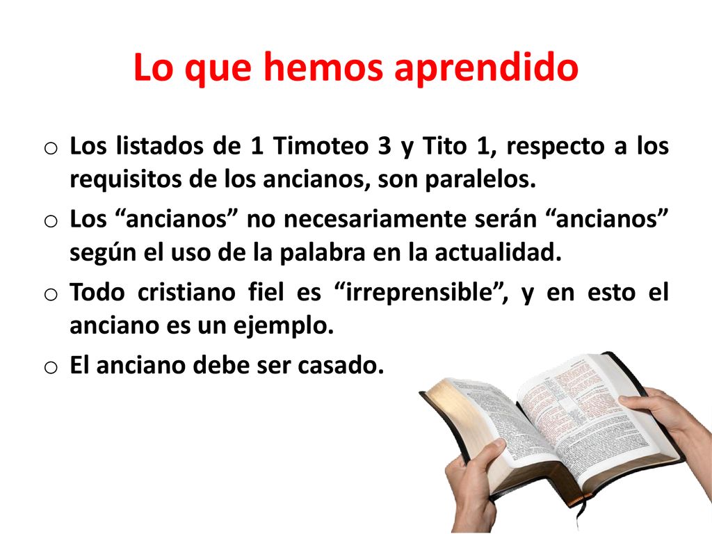 Lo que hemos aprendido Los listados de 1 Timoteo 3 y Tito 1, respecto a los requisitos de los ancianos, son paralelos.