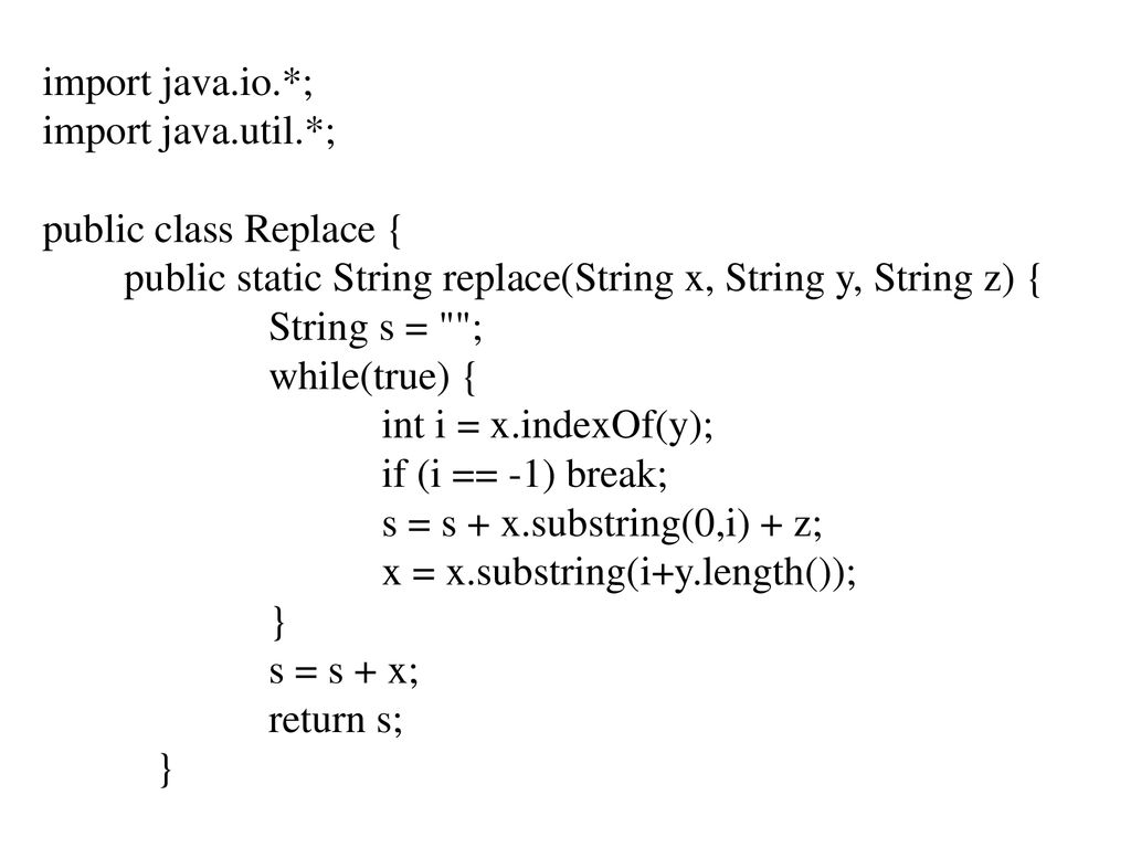import java.io.*; import java.util.*; public class Replace { public static String replace(String x, String y, String z) {