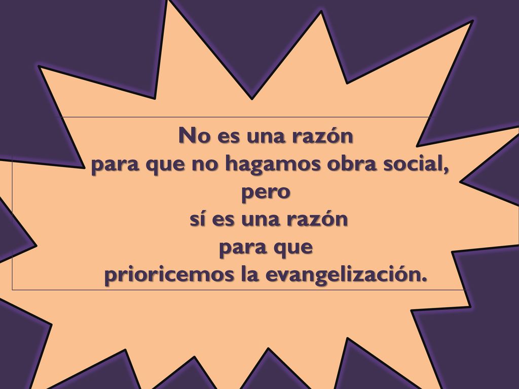 para que no hagamos obra social, prioricemos la evangelización.