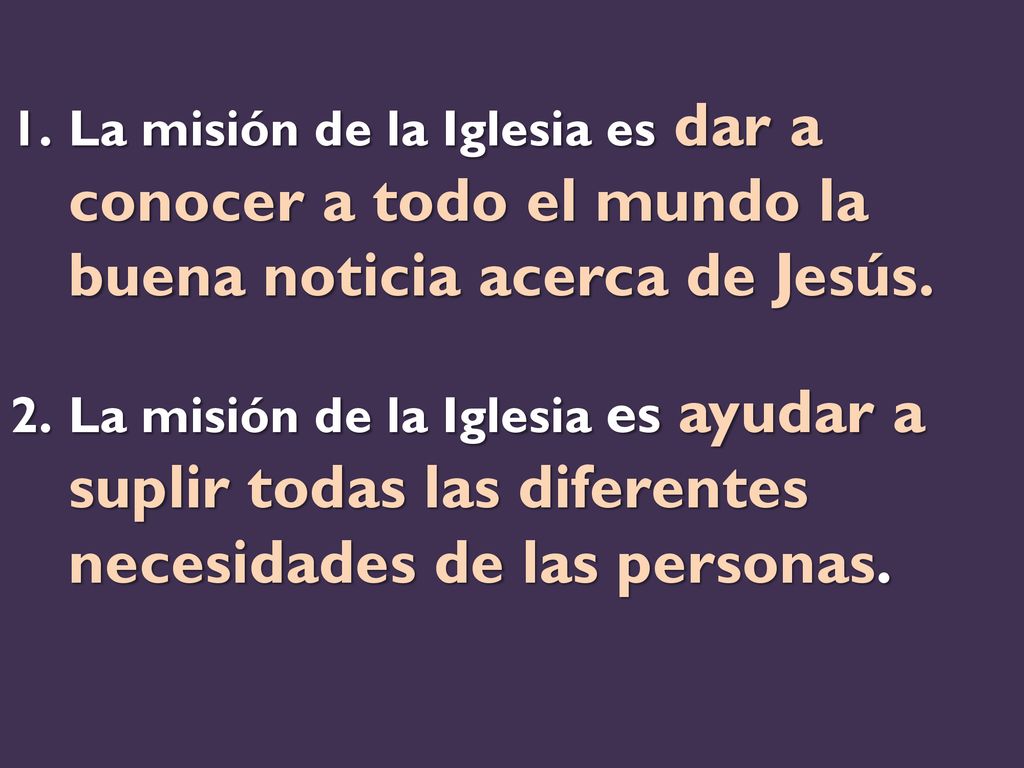 La misión de la Iglesia es dar a conocer a todo el mundo la buena noticia acerca de Jesús.