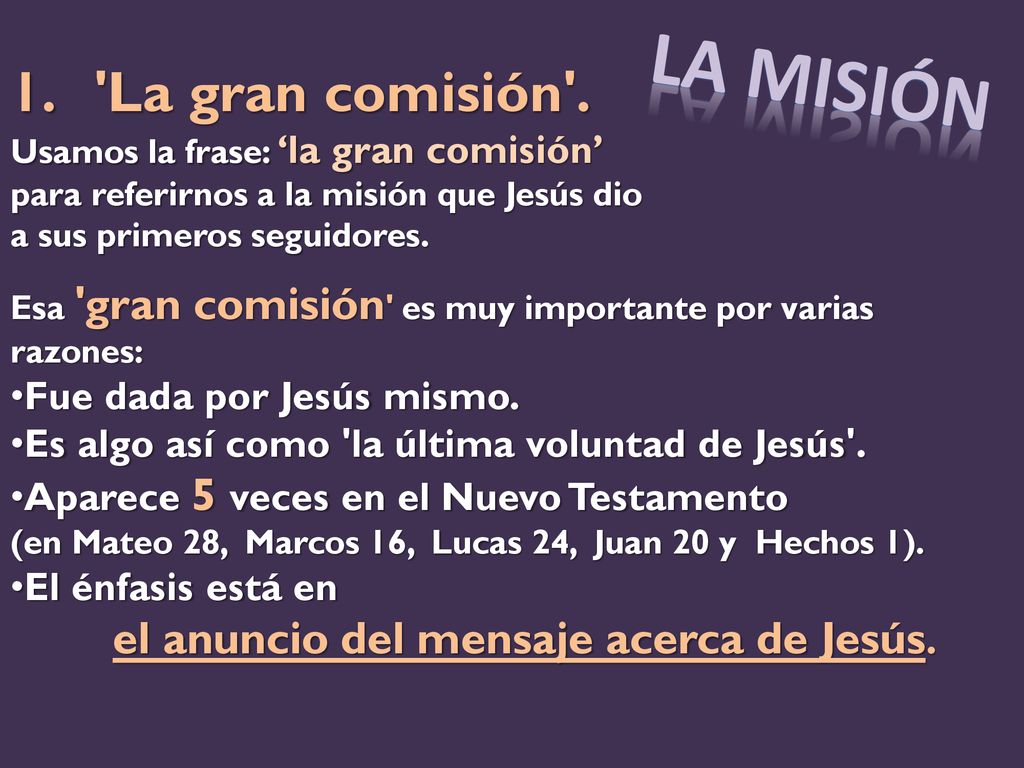 La Misión La gran comisión . Fue dada por Jesús mismo.