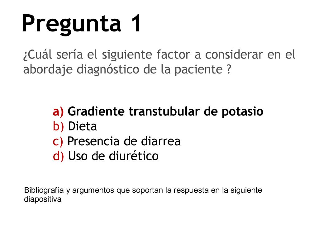 Pregunta 1 ¿Cuál sería el siguiente factor a considerar en el abordaje diagnóstico de la paciente