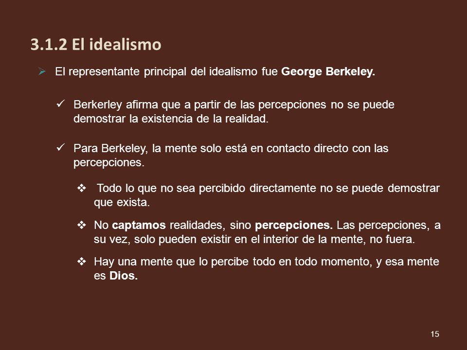 3.1.2 El idealismo El representante principal del idealismo fue George Berkeley.
